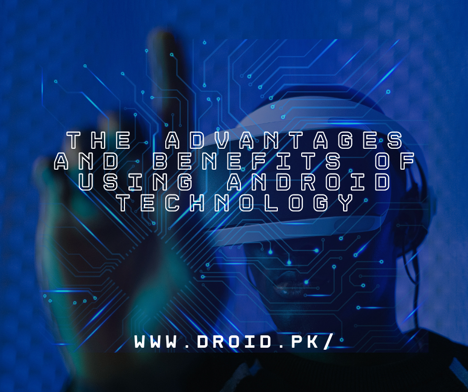 Advantages and Benefits of Using Android Technology