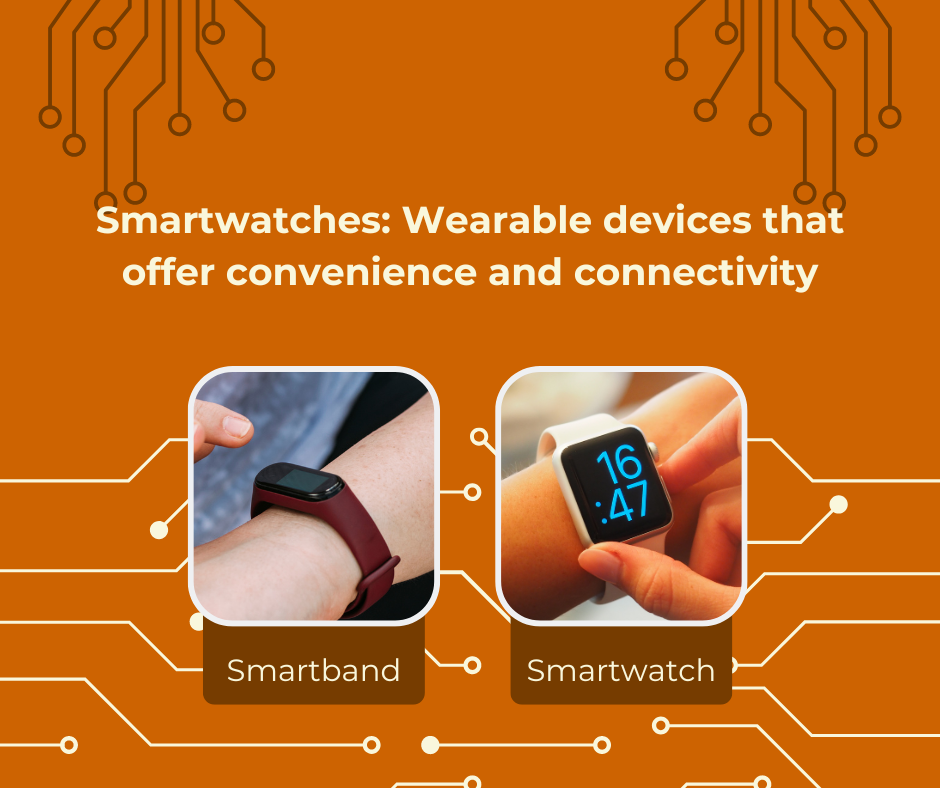 Smartwatches: Wearable devices that offer connectivity